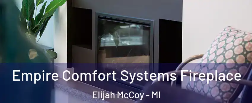 Empire Comfort Systems Fireplace Elijah McCoy - MI