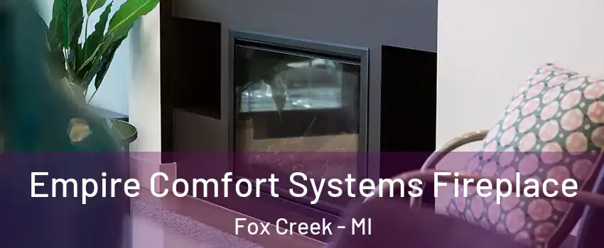 Empire Comfort Systems Fireplace Fox Creek - MI