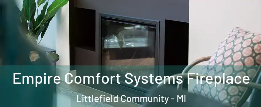 Empire Comfort Systems Fireplace Littlefield Community - MI