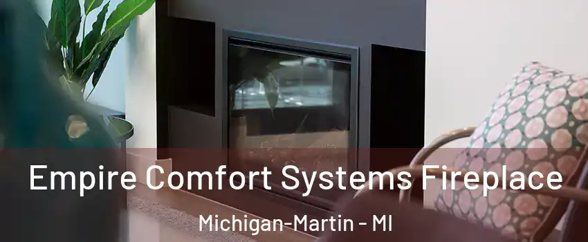 Empire Comfort Systems Fireplace Michigan-Martin - MI