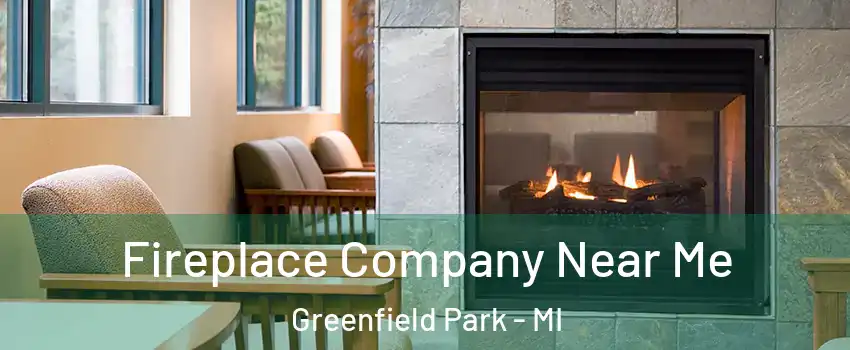 Fireplace Company Near Me Greenfield Park - MI