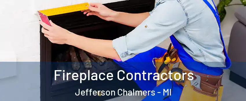 Fireplace Contractors Jefferson Chalmers - MI