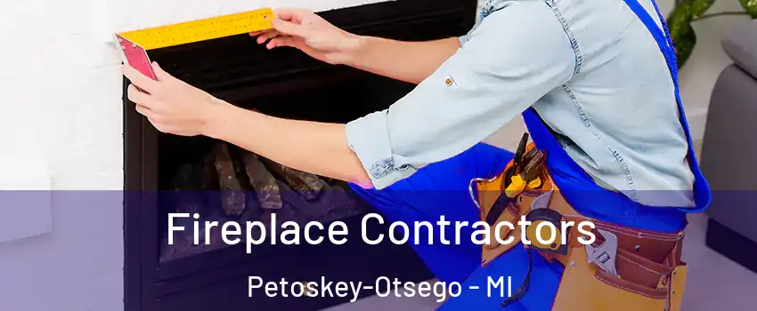 Fireplace Contractors Petoskey-Otsego - MI