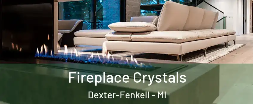 Fireplace Crystals Dexter-Fenkell - MI