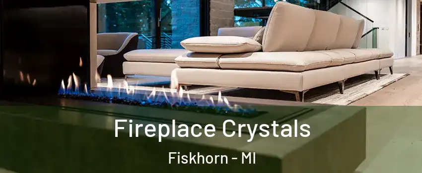Fireplace Crystals Fiskhorn - MI