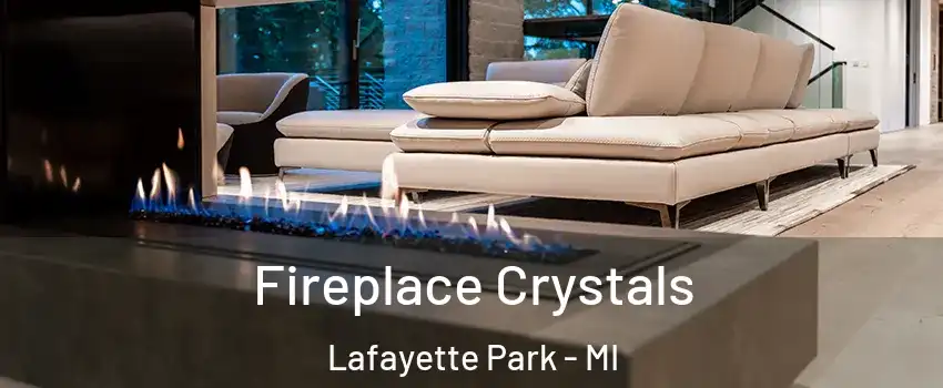 Fireplace Crystals Lafayette Park - MI