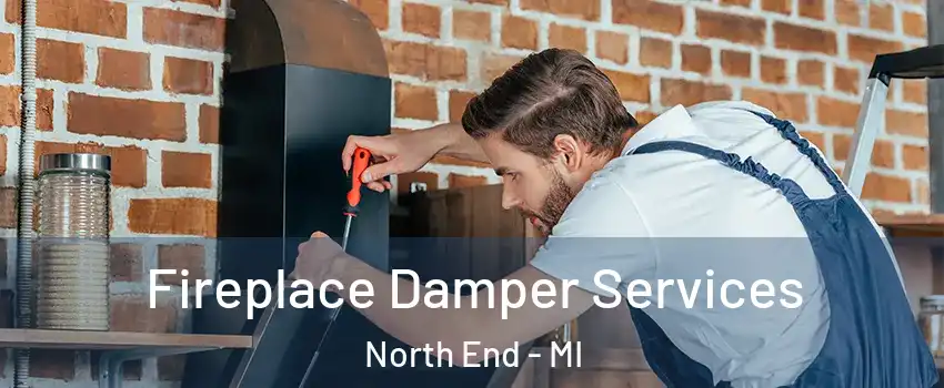 Fireplace Damper Services North End - MI