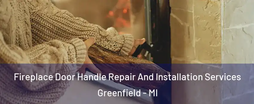 Fireplace Door Handle Repair And Installation Services Greenfield - MI