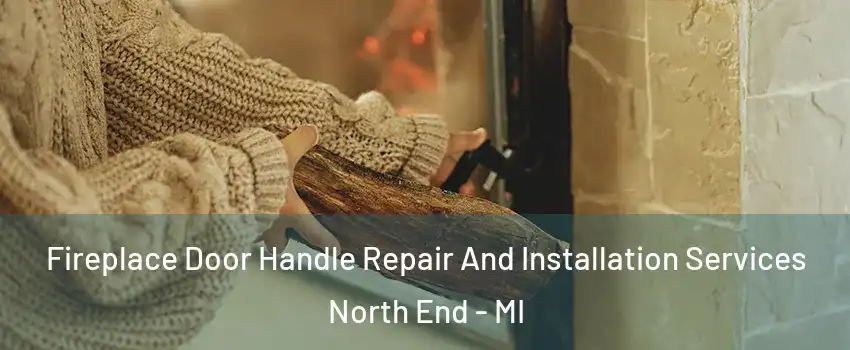 Fireplace Door Handle Repair And Installation Services North End - MI