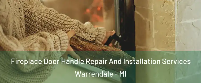 Fireplace Door Handle Repair And Installation Services Warrendale - MI