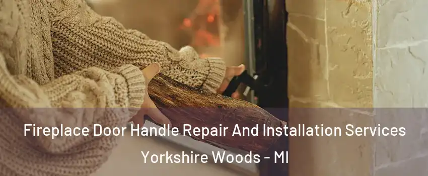 Fireplace Door Handle Repair And Installation Services Yorkshire Woods - MI