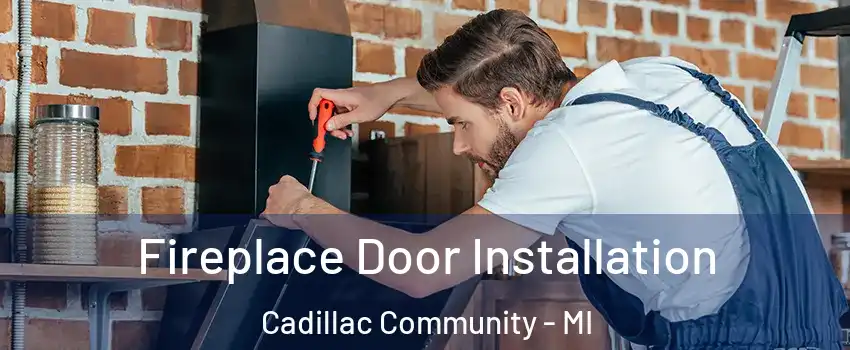 Fireplace Door Installation Cadillac Community - MI