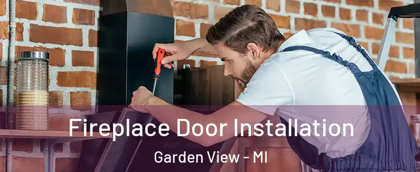 Fireplace Door Installation Garden View - MI