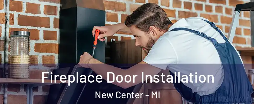 Fireplace Door Installation New Center - MI