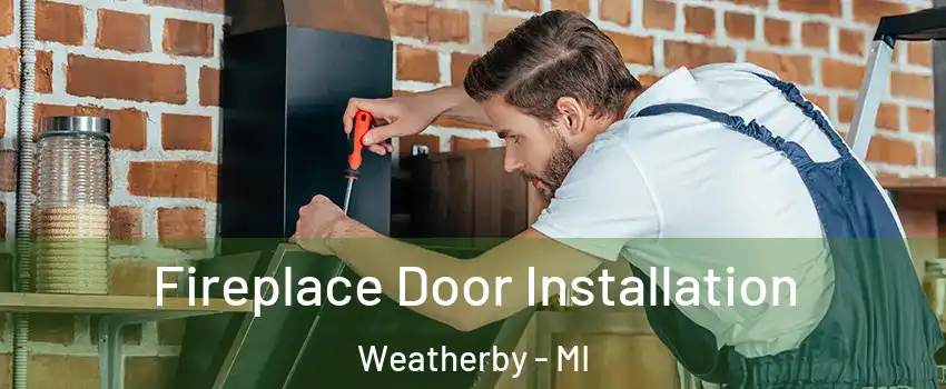 Fireplace Door Installation Weatherby - MI