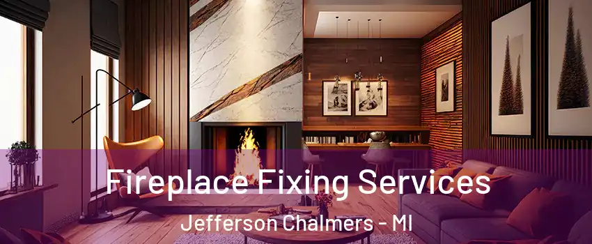 Fireplace Fixing Services Jefferson Chalmers - MI