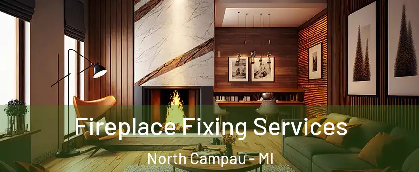 Fireplace Fixing Services North Campau - MI