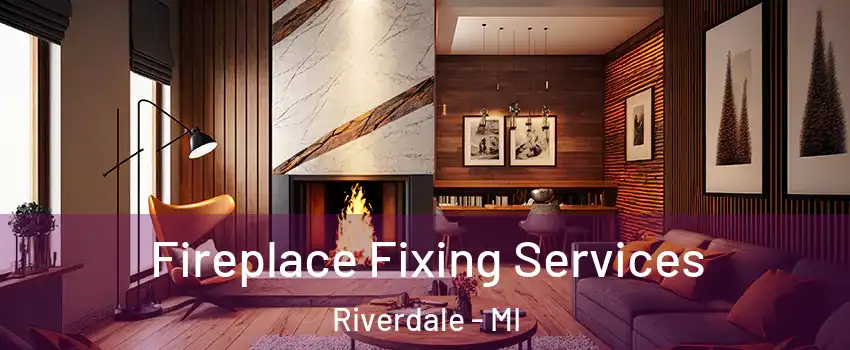 Fireplace Fixing Services Riverdale - MI