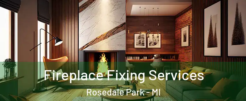 Fireplace Fixing Services Rosedale Park - MI