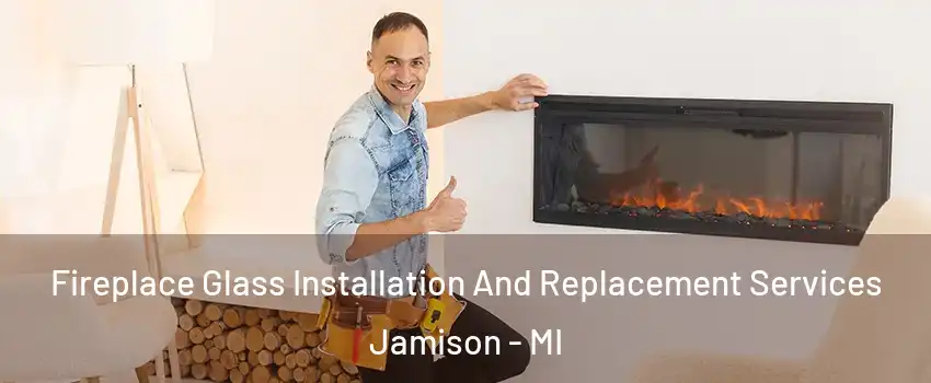 Fireplace Glass Installation And Replacement Services Jamison - MI