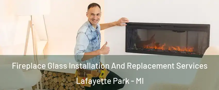 Fireplace Glass Installation And Replacement Services Lafayette Park - MI