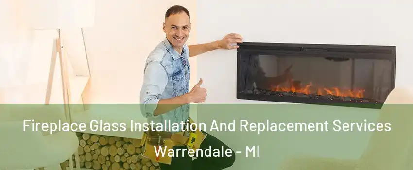 Fireplace Glass Installation And Replacement Services Warrendale - MI
