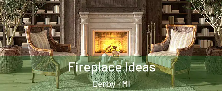 Fireplace Ideas Denby - MI