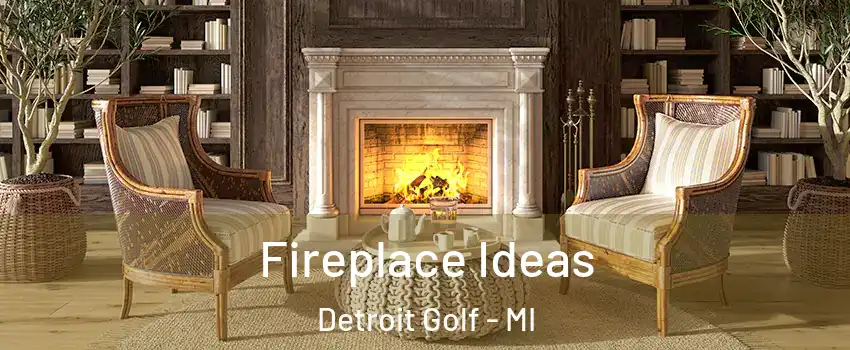 Fireplace Ideas Detroit Golf - MI