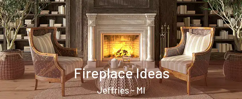 Fireplace Ideas Jeffries - MI