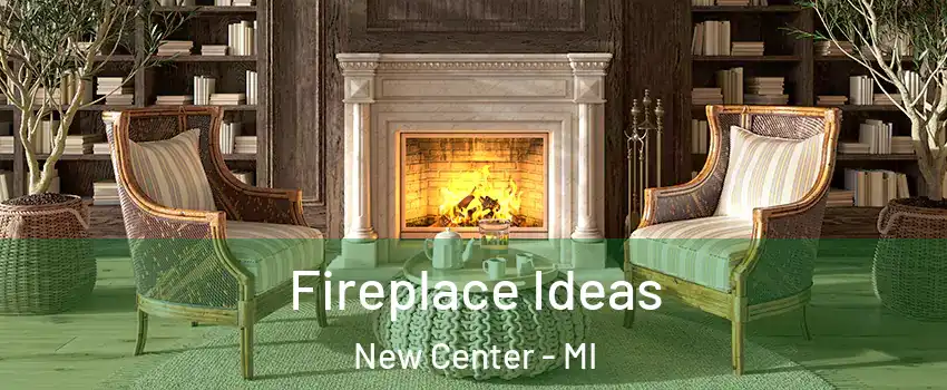Fireplace Ideas New Center - MI