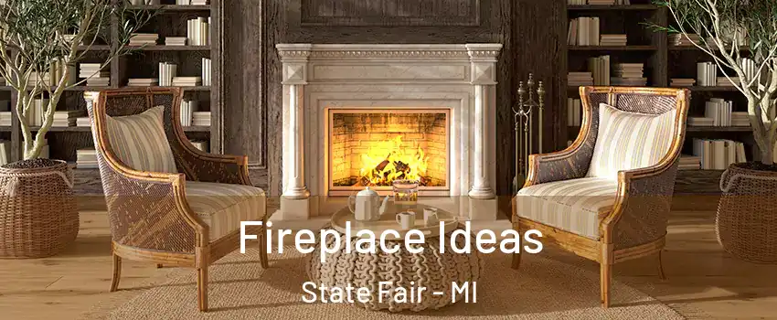 Fireplace Ideas State Fair - MI