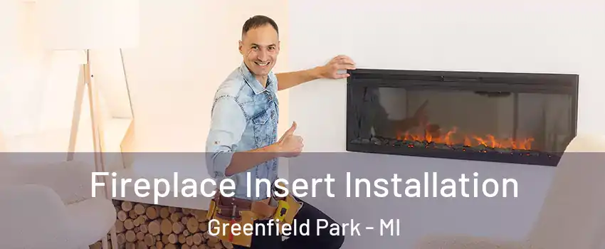 Fireplace Insert Installation Greenfield Park - MI