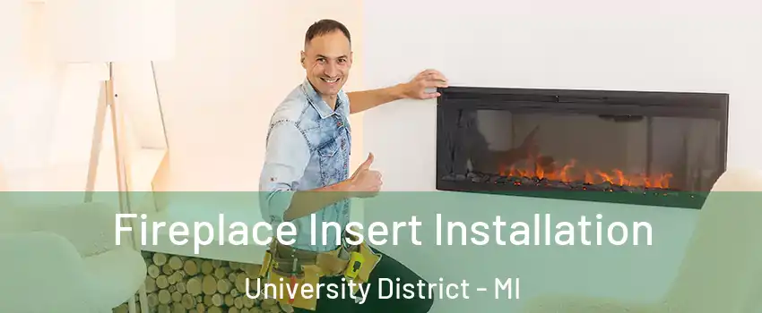 Fireplace Insert Installation University District - MI