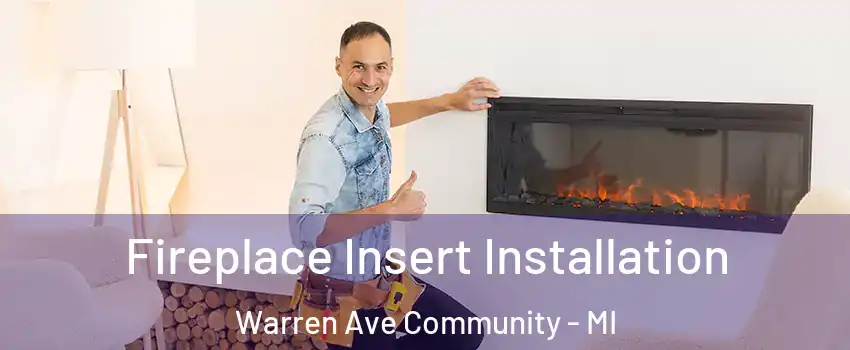 Fireplace Insert Installation Warren Ave Community - MI