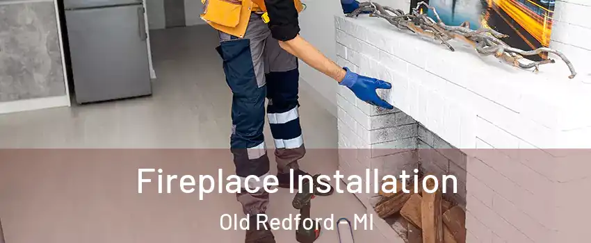 Fireplace Installation Old Redford - MI