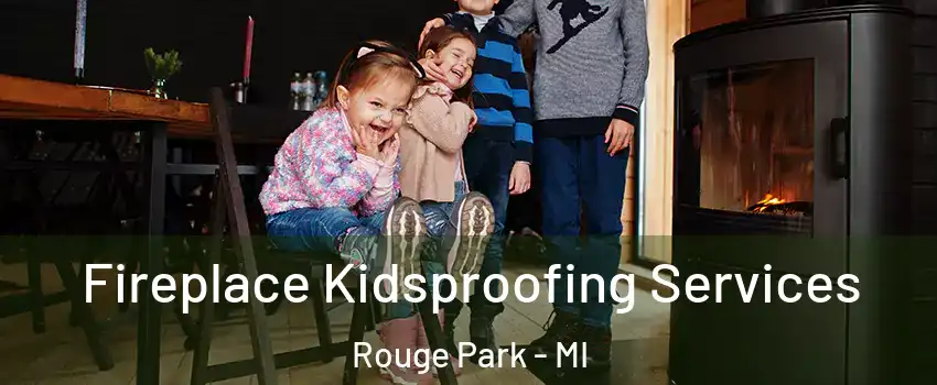 Fireplace Kidsproofing Services Rouge Park - MI