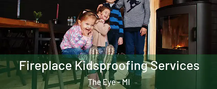 Fireplace Kidsproofing Services The Eye - MI