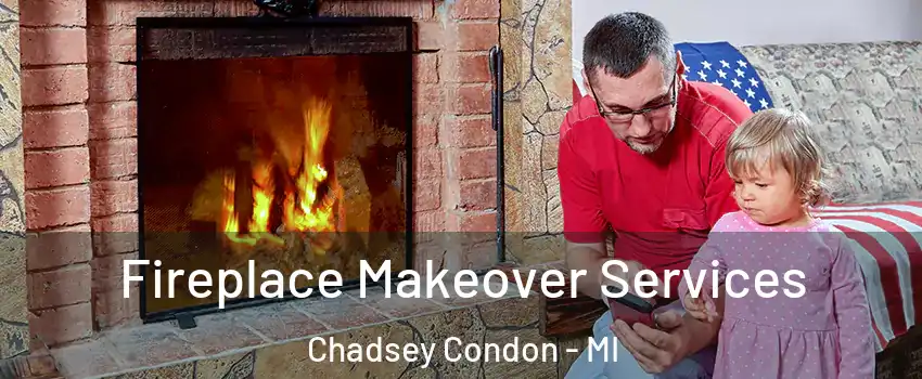 Fireplace Makeover Services Chadsey Condon - MI
