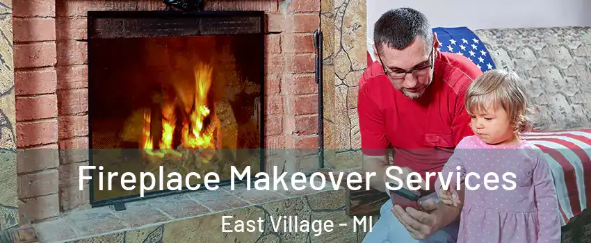 Fireplace Makeover Services East Village - MI