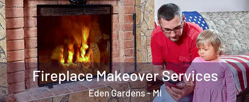Fireplace Makeover Services Eden Gardens - MI