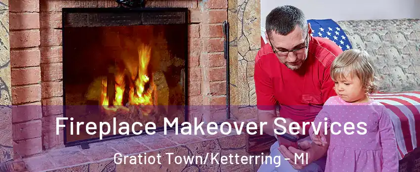 Fireplace Makeover Services Gratiot Town/Ketterring - MI