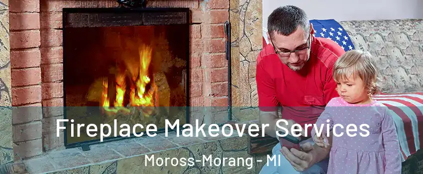 Fireplace Makeover Services Moross-Morang - MI