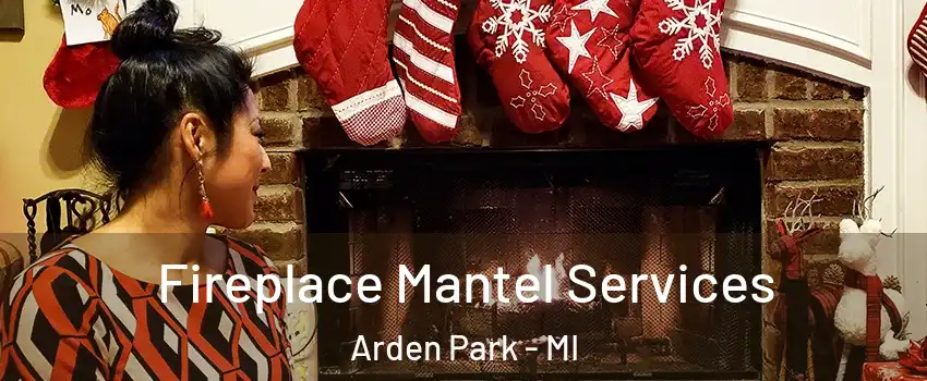 Fireplace Mantel Services Arden Park - MI