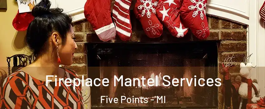 Fireplace Mantel Services Five Points - MI