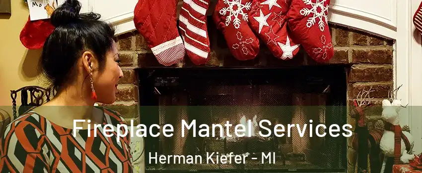 Fireplace Mantel Services Herman Kiefer - MI