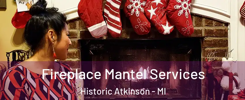 Fireplace Mantel Services Historic Atkinson - MI