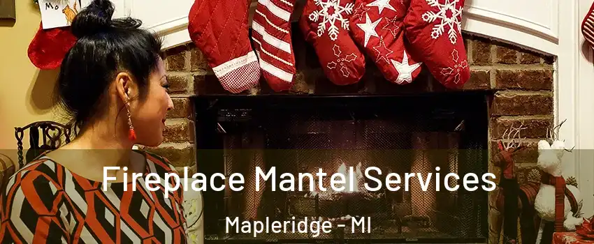 Fireplace Mantel Services Mapleridge - MI