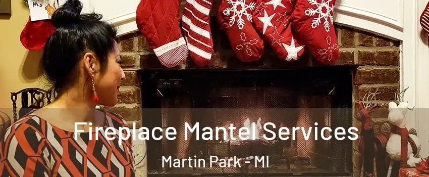 Fireplace Mantel Services Martin Park - MI