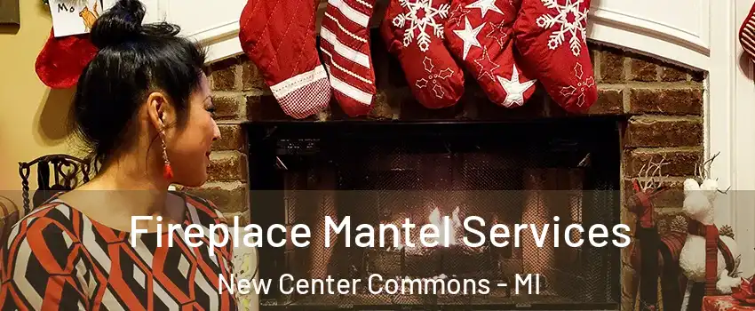 Fireplace Mantel Services New Center Commons - MI