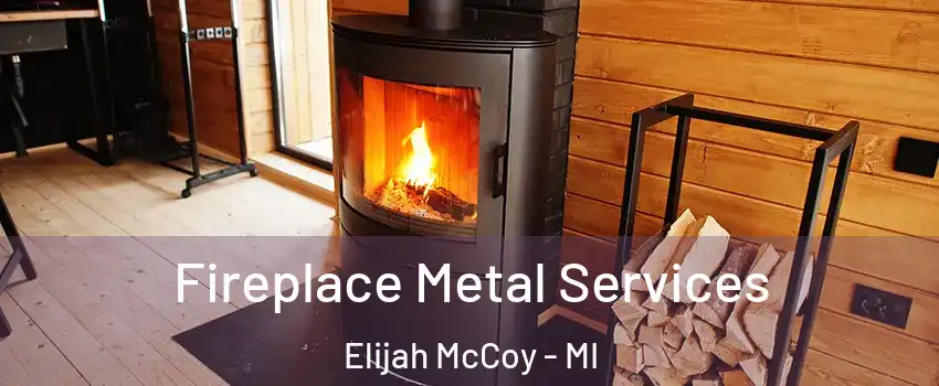 Fireplace Metal Services Elijah McCoy - MI
